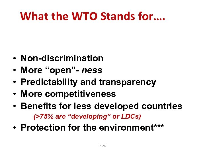 What the WTO Stands for…. • • • Non-discrimination More “open”- ness Predictability and