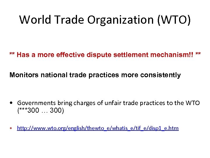 World Trade Organization (WTO) ** Has a more effective dispute settlement mechanism!! ** Monitors