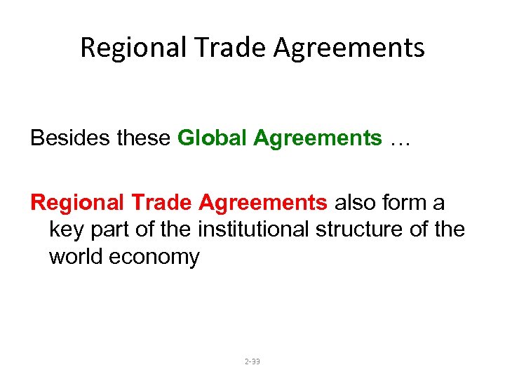 Regional Trade Agreements Besides these Global Agreements … Regional Trade Agreements also form a