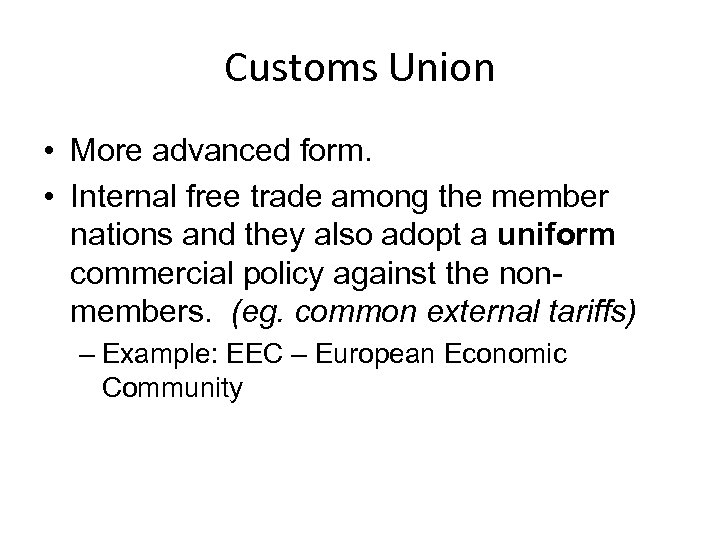 Customs Union • More advanced form. • Internal free trade among the member nations