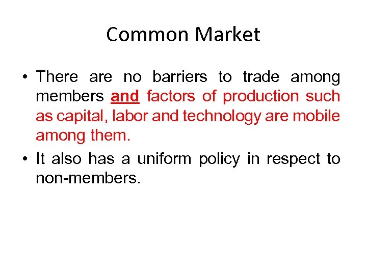 Common Market • There are no barriers to trade among members and factors of