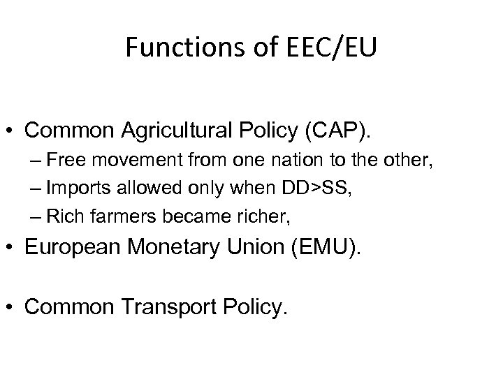 Functions of EEC/EU • Common Agricultural Policy (CAP). – Free movement from one nation