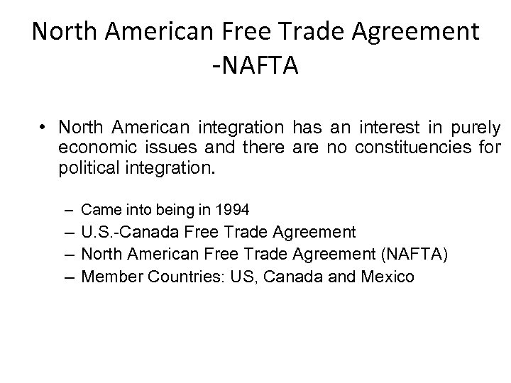 North American Free Trade Agreement -NAFTA • North American integration has an interest in