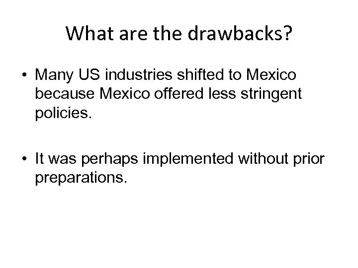 What are the drawbacks? • Many US industries shifted to Mexico because Mexico offered