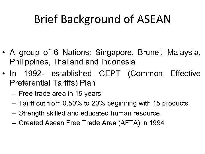 Brief Background of ASEAN • A group of 6 Nations: Singapore, Brunei, Malaysia, Philippines,