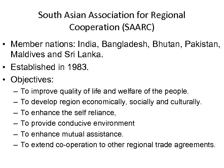South Asian Association for Regional Cooperation (SAARC) • Member nations: India, Bangladesh, Bhutan, Pakistan,