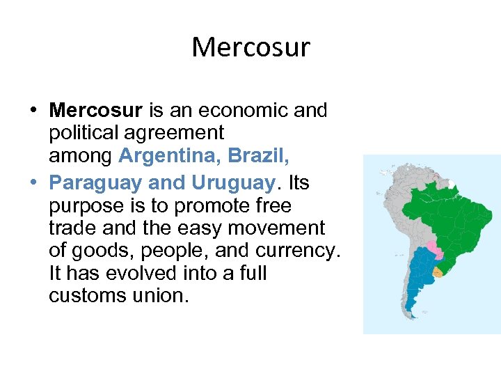 Mercosur • Mercosur is an economic and political agreement among Argentina, Brazil, • Paraguay