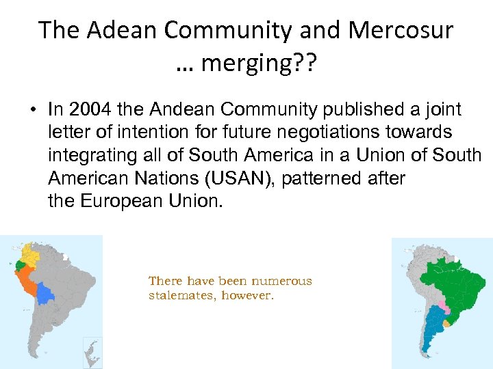 The Adean Community and Mercosur … merging? ? • In 2004 the Andean Community