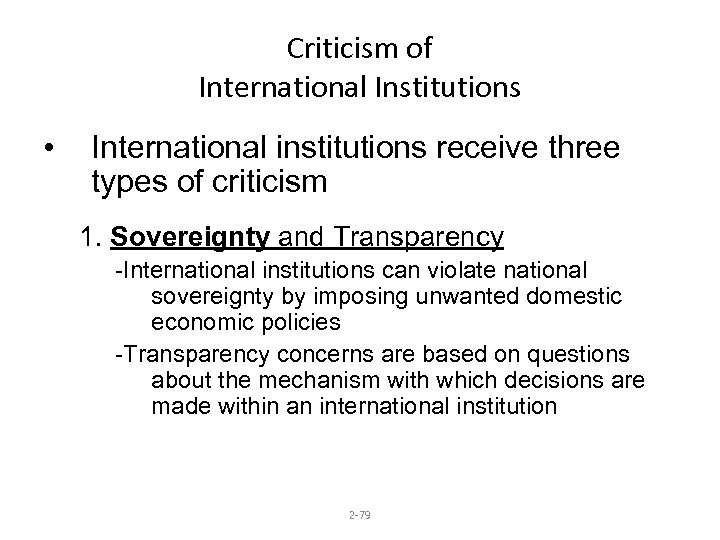 Criticism of International Institutions • International institutions receive three types of criticism 1. Sovereignty