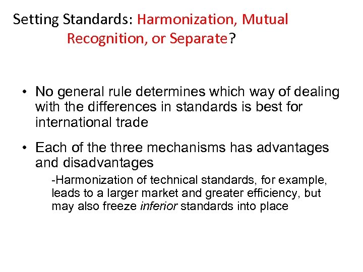 Setting Standards: Harmonization, Mutual Recognition, or Separate? • No general rule determines which way