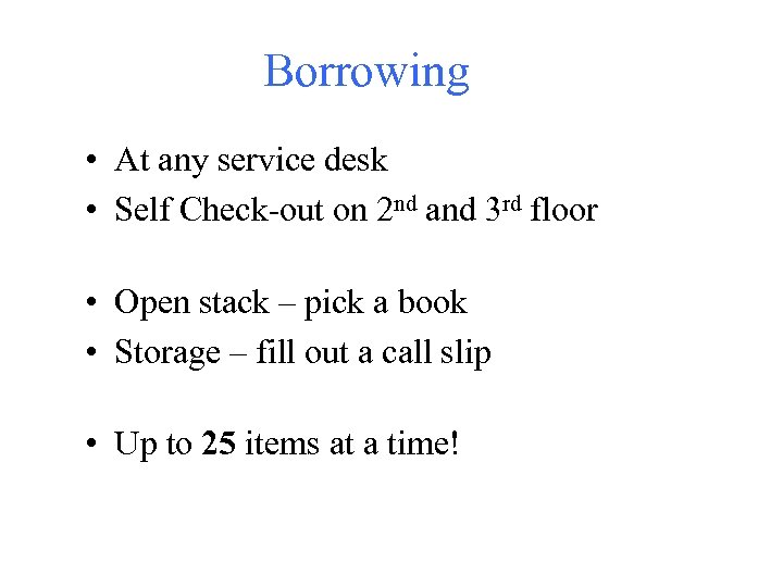 Borrowing • At any service desk • Self Check-out on 2 nd and 3