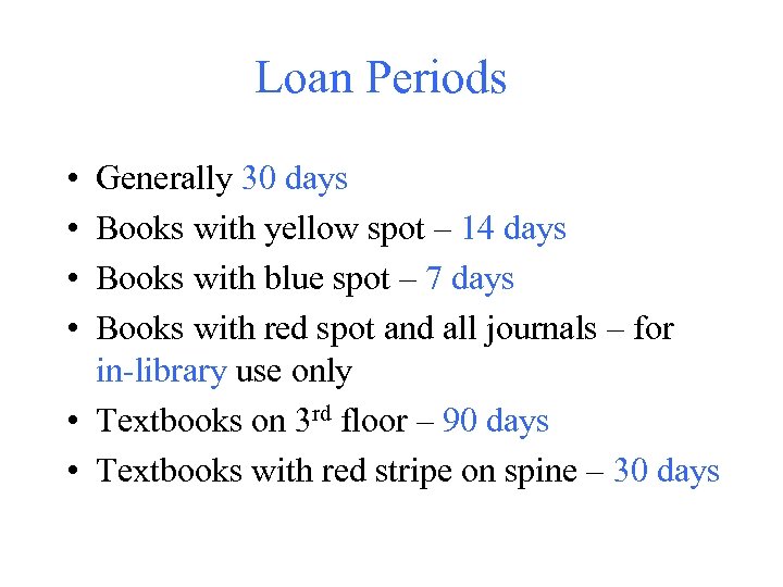 Loan Periods • • Generally 30 days Books with yellow spot – 14 days