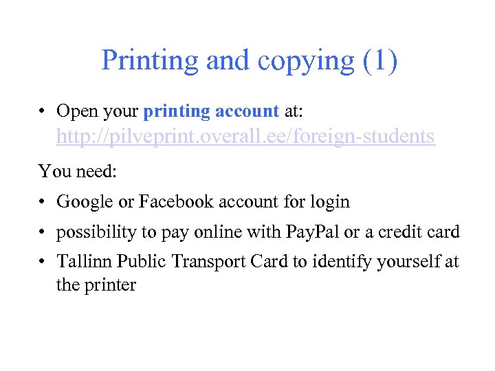Printing and copying (1) • Open your printing account at: http: //pilveprint. overall. ee/foreign-students