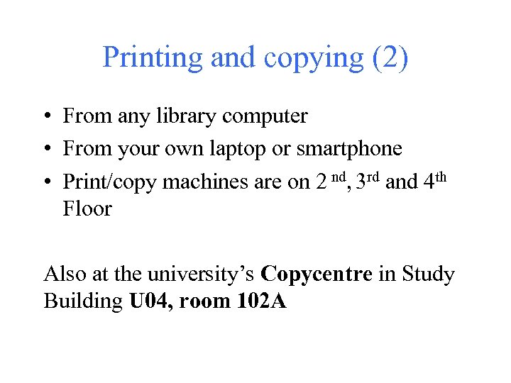 Printing and copying (2) • From any library computer • From your own laptop