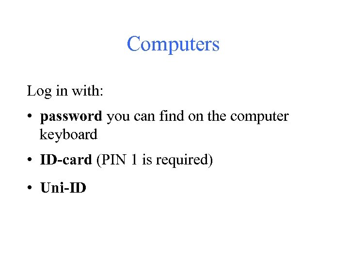 Computers Log in with: • password you can find on the computer keyboard •