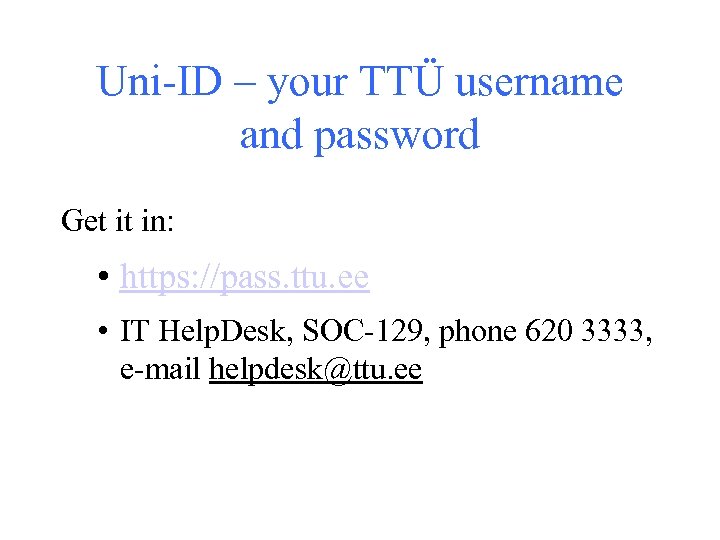 Uni-ID – your TTÜ username and password Get it in: • https: //pass. ttu.