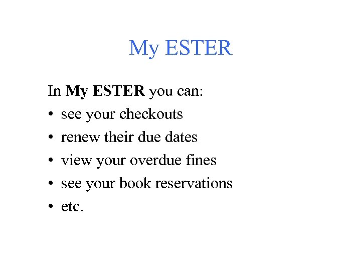My ESTER In My ESTER you can: • see your checkouts • renew their