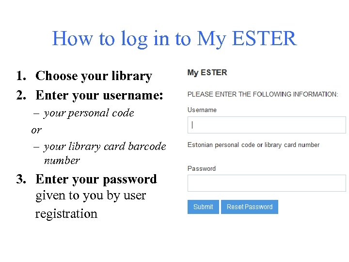 How to log in to My ESTER 1. Choose your library 2. Enter your