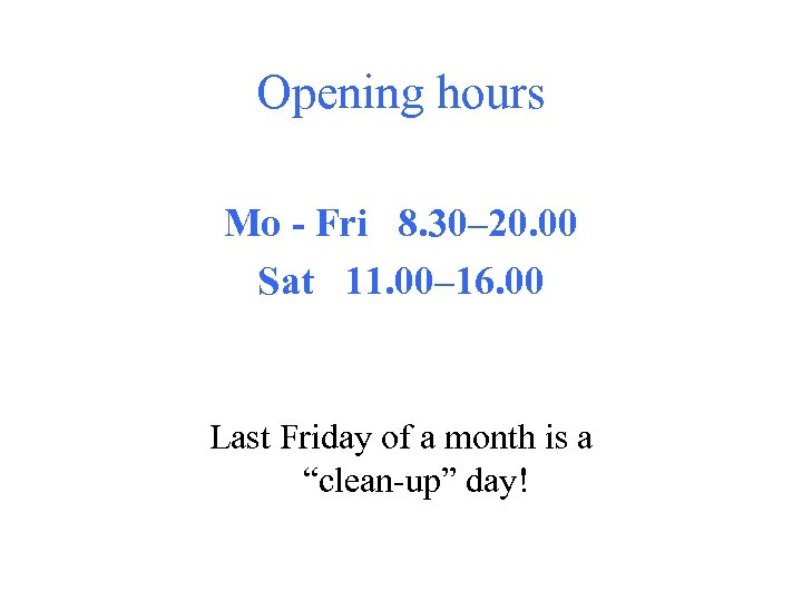 Opening hours Mo - Fri 8. 30– 20. 00 Sat 11. 00– 16. 00