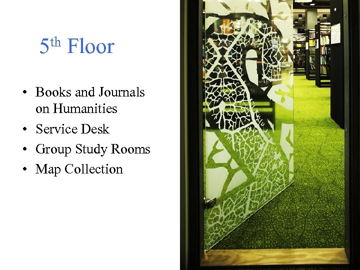 5 th Floor • Books and Journals on Humanities • Service Desk • Group