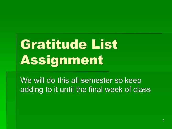 Gratitude List Assignment We will do this all semester so keep adding to it