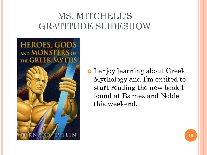 MS. MITCHELL’S GRATITUDE SLIDESHOW I enjoy learning about Greek Mythology and I’m excited to