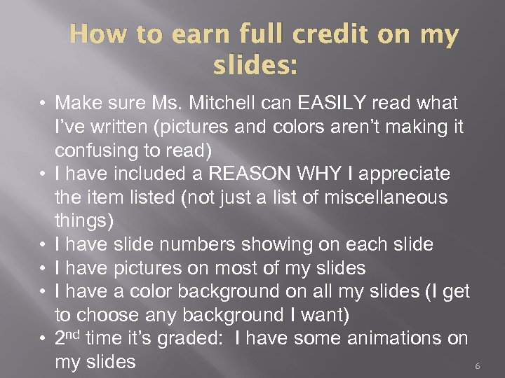 How to earn full credit on my slides: • Make sure Ms. Mitchell can