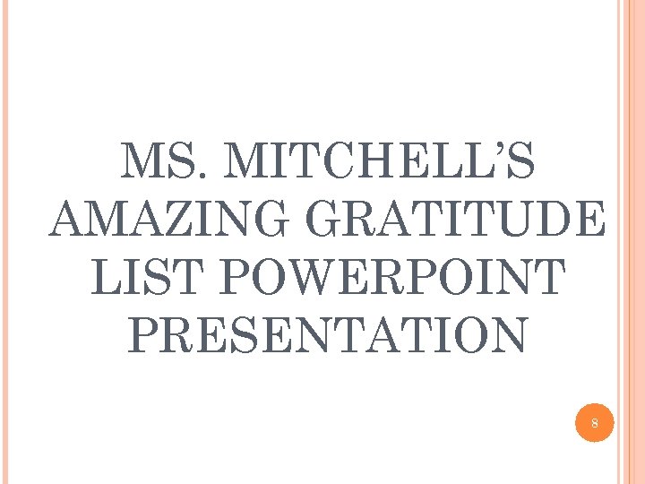 MS. MITCHELL’S AMAZING GRATITUDE LIST POWERPOINT PRESENTATION 8 