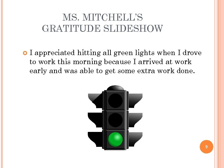 MS. MITCHELL’S GRATITUDE SLIDESHOW I appreciated hitting all green lights when I drove to