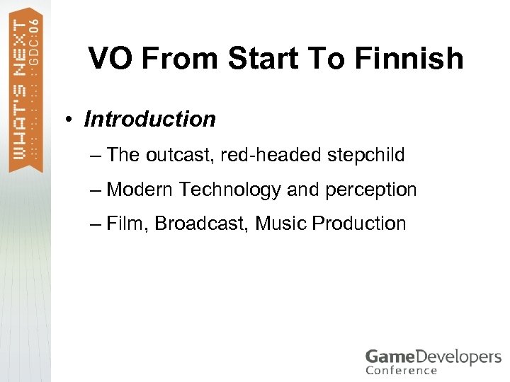 VO From Start To Finnish • Introduction – The outcast, red-headed stepchild – Modern