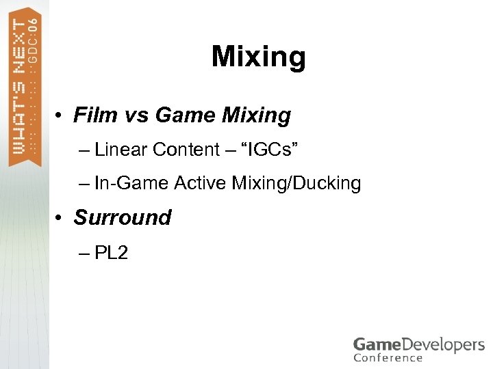 Mixing • Film vs Game Mixing – Linear Content – “IGCs” – In-Game Active