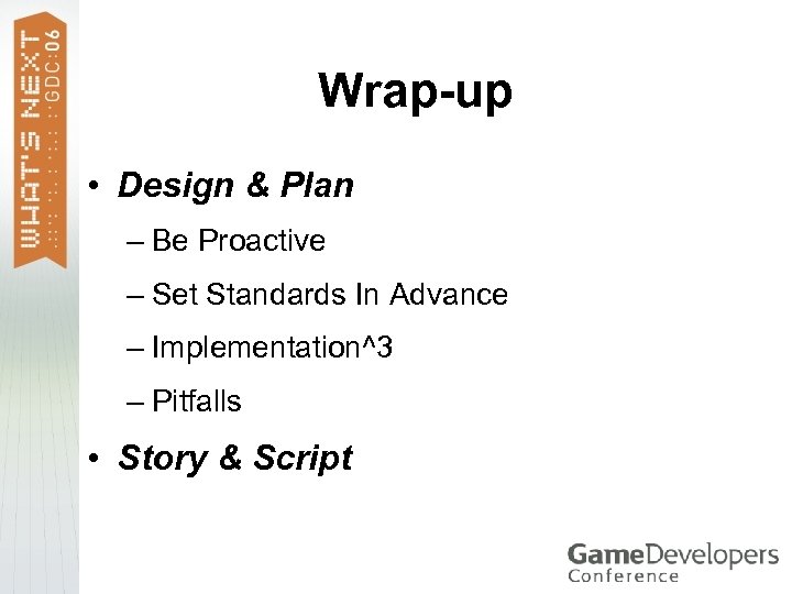 Wrap-up • Design & Plan – Be Proactive – Set Standards In Advance –