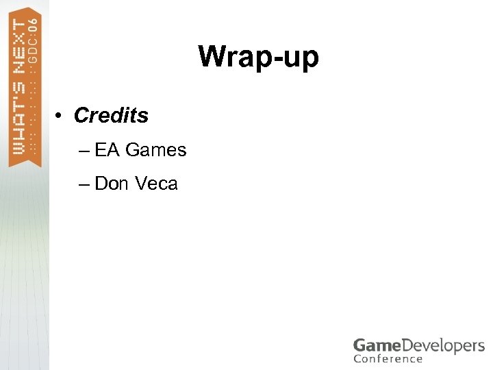 Wrap-up • Credits – EA Games – Don Veca 