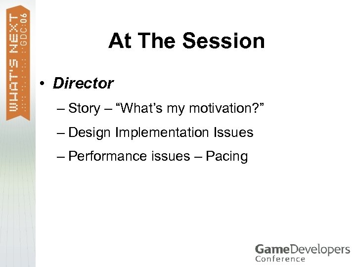 At The Session • Director – Story – “What’s my motivation? ” – Design