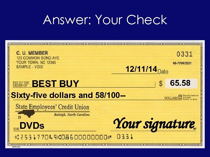 Answer: Your Check 12/11/14 65. 58 BEST BUY Sixty-five dollars and 58/100 -- DVDs