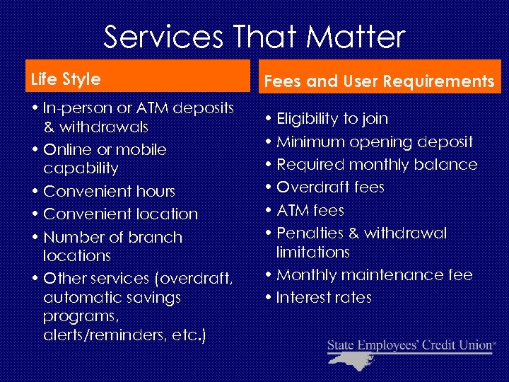 Services That Matter Life Style • In-person or ATM deposits & withdrawals • Online