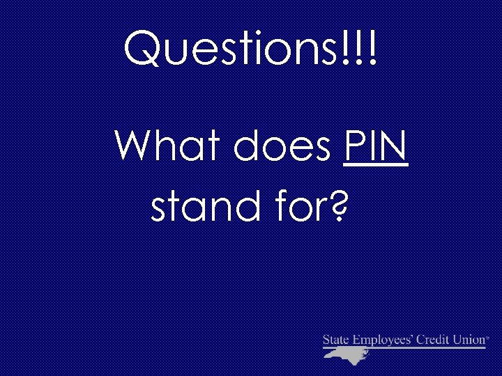 Questions!!! What does PIN stand for? 