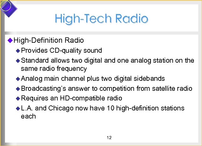 High-Tech Radio u. High-Definition Radio u Provides CD-quality sound u Standard allows two digital