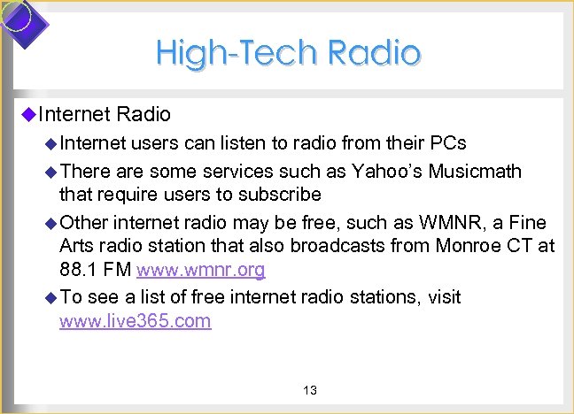 High-Tech Radio u. Internet Radio u Internet users can listen to radio from their