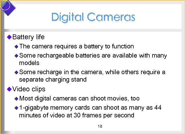 Digital Cameras u. Battery life u The camera requires a battery to function u