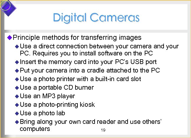 Digital Cameras u. Principle methods for transferring images u Use a direct connection between