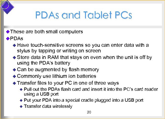 PDAs and Tablet PCs u These are both small computers u PDAs u Have