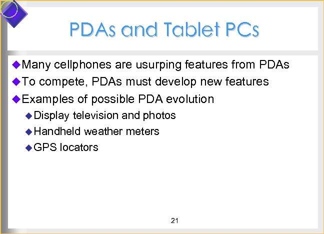 PDAs and Tablet PCs u. Many cellphones are usurping features from PDAs u. To