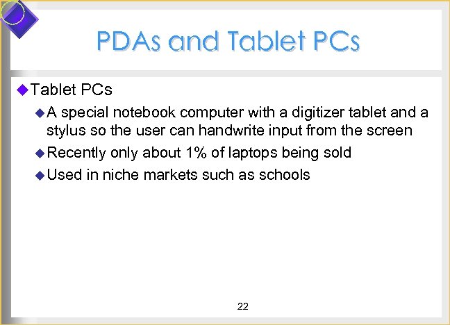 PDAs and Tablet PCs u. A special notebook computer with a digitizer tablet and