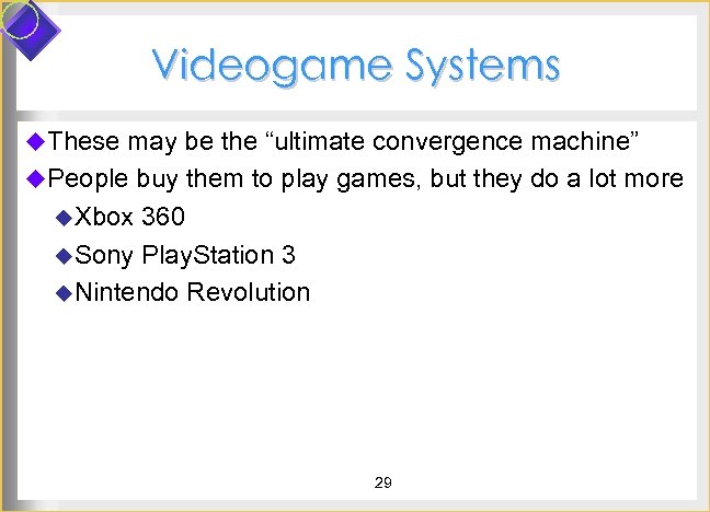 Videogame Systems u. These may be the “ultimate convergence machine” u. People buy them