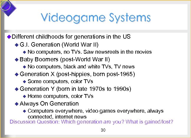 Videogame Systems u Different childhoods for generations in the US u G. I. Generation