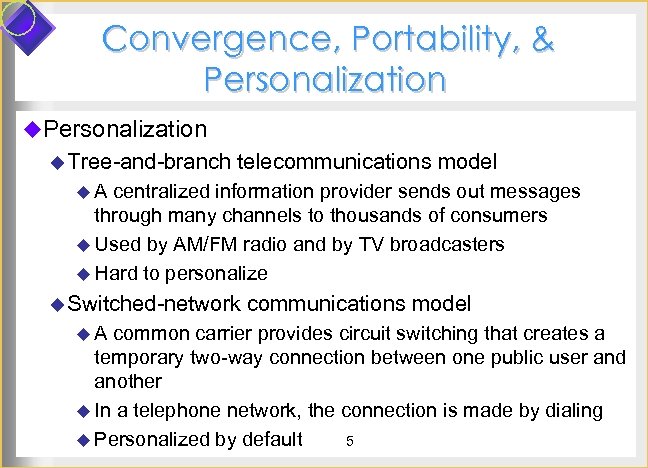 Convergence, Portability, & Personalization u Tree-and-branch telecommunications model u. A centralized information provider sends