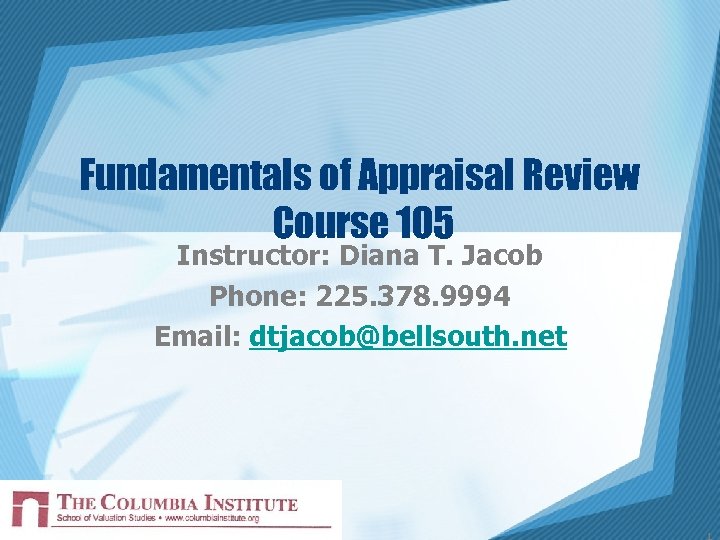 Fundamentals of Appraisal Review Course 105 Instructor: Diana T. Jacob Phone: 225. 378. 9994