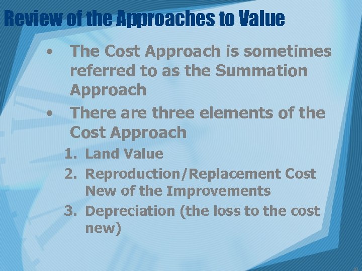 Review of the Approaches to Value • • The Cost Approach is sometimes referred