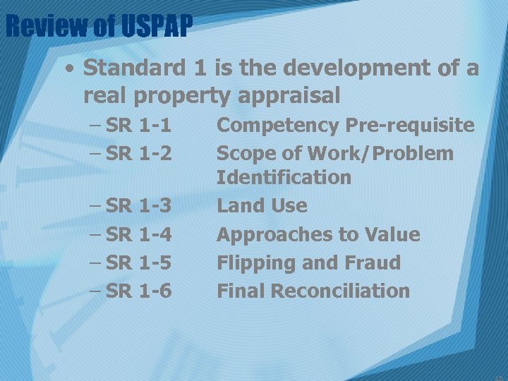 Review of USPAP • Standard 1 is the development of a real property appraisal